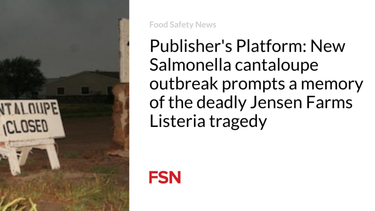 Creator’s Platform: Contemporary Salmonella cantaloupe outbreak prompts a reminiscence of the deadly Jensen Farms Listeria tragedy