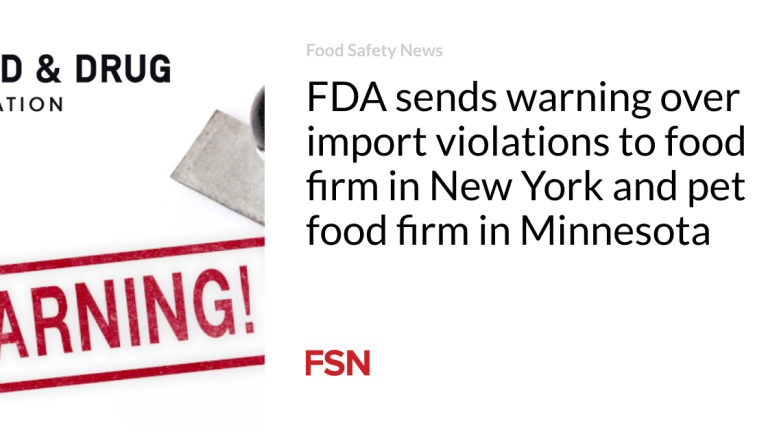 FDA sends warning over import violations to food company in Current York and pet food company in Minnesota