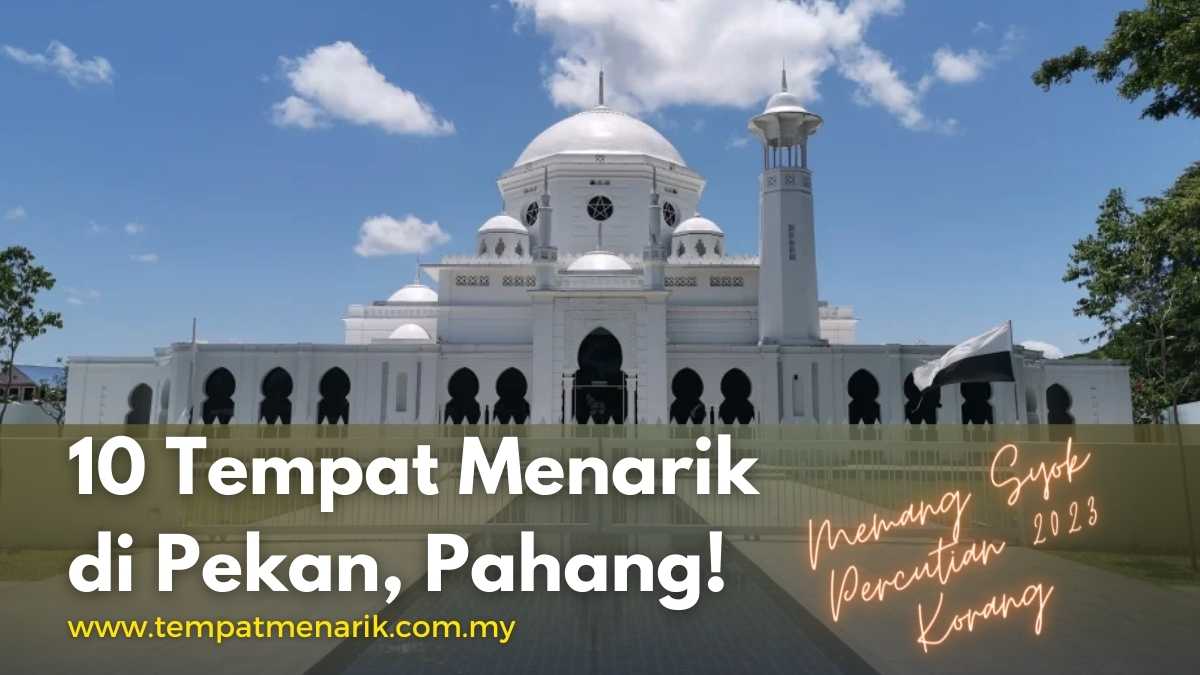 10 Tempat Menarik di Pekan, Pahang ~ Dijamin BEST Untuk Percutian 2024 – Tempat Menarik