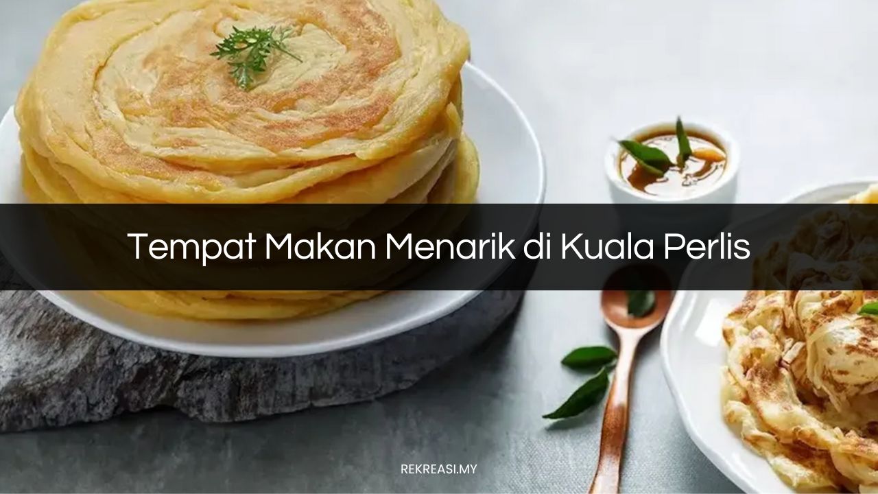 √ 24 Tempat Makan Menarik di Kuala Perlis Sedap (Simplest 2024)
